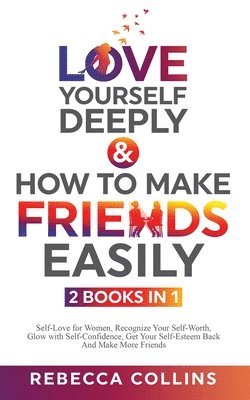 bokomslag Love Yourself Deeply & How To Make Friends Easily - 2 Books In 1