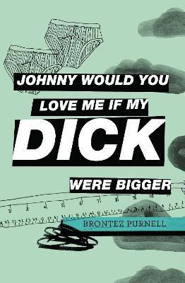 Brontez Purnell - Johnny Would You Love Me If My Dick Were Bigger, Häftad