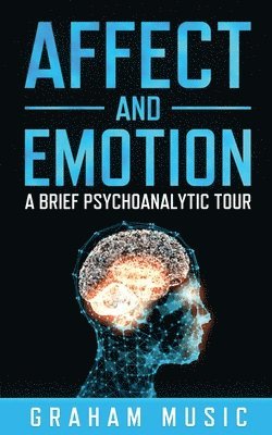 Graham Music - Affect and Emotion A Brief Psychoanalytic Tour, Häftad