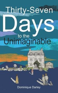 bokomslag Thirty-Seven Days to the Unimaginable