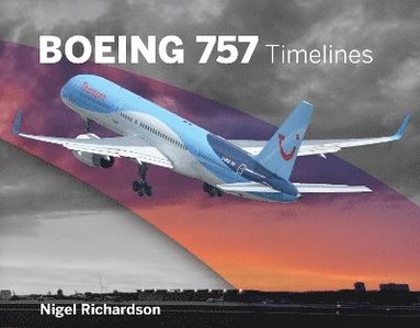 Nigel Richardson - Boeing 757 Timelines, Inbunden