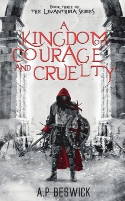 A.P Beswick - Kingdom Of Courage And Cruelty, Häftad