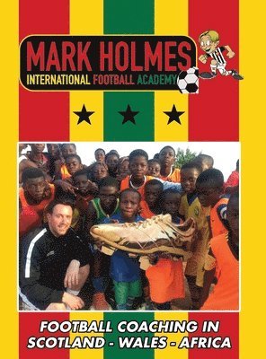 Mark Holmes - Mark Holmes International Football Academy, Inbunden