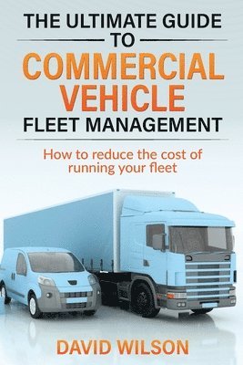 The Ultimate Guide to Commercial Vehicle Fleet Management 1