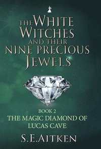 bokomslag The White Witches and Their Nine Precious Jewels: Book 2 The Magic Diamond of Lucas Cave