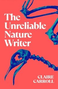 bokomslag The Unreliable Nature Writer
