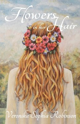 Veronika Sophia Robinson - Flowers In Her Hair, Häftad