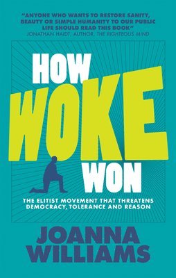 Joanna Williams - How Woke Won: The Elitist Movement That Threatens Democracy, Tolerance and Reason, Häftad