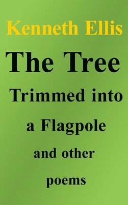 Tree Trimmed into a Flagpole and other poems