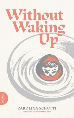 Carolina Schutti - Without Waking Up, Häftad