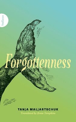 Tanja Maljartschuk - Forgottenness, Häftad