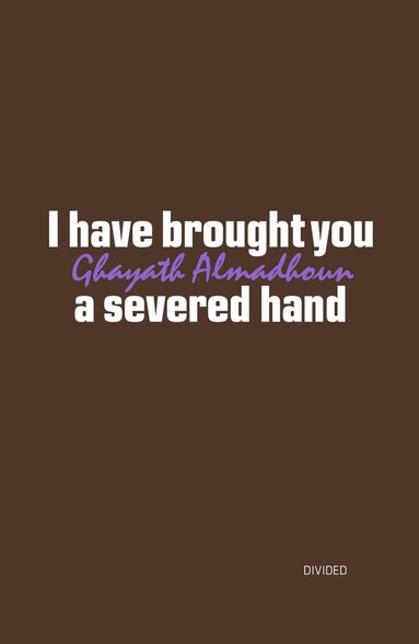 Ghayath Almadhoun - I have brought you a severed hand, Häftad