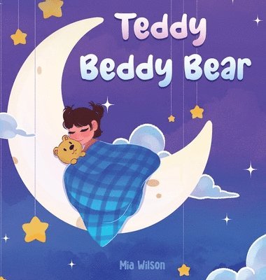 Mia Wilson - Teddy Beddy Bear, Inbunden
