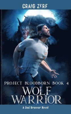 Project Bloodborn - Book 4 WOLF WARRIOR 1