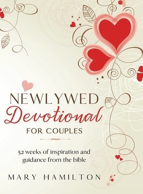 Mary Hamilton - Newlywed devotional for couples: 52 weeks of guidance and inspiration from the bible for newlyweds, Inbunden
