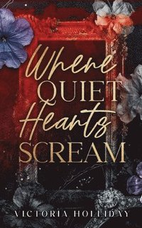 bokomslag Where Quiet Hearts Scream: An Arranged Marriage Mafia Romance