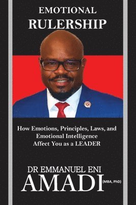 bokomslag Emotional Rulership: How Emotions, Principles, Laws, and Emotional Intelligence Affect You as a LEADER