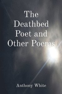 bokomslag The Deathbed Poet and Other Poems
