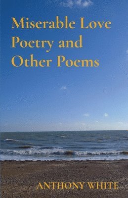 bokomslag Miserable Love Poetry and Other Poems