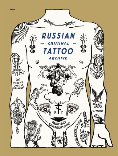 Danzig Baldaev, Sergei Vasilev, Arkady Bronnikov, Mark Vincent, FUEL, Damon Murray, Stephen Sorrell - Russian Criminal Tattoo Archive, Inbunden