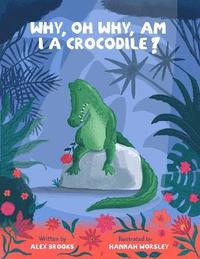 bokomslag Why, oh why, am I a crocodile?