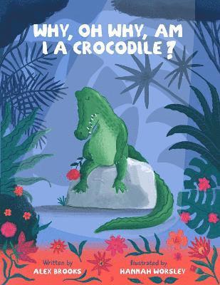 Alex Brooks, Nicola Withers - Why, oh why, am I a crocodile?, Häftad