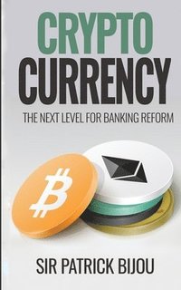bokomslag Cryptocurrency, THE NEXT LEVEL FOR BANKING REFORM: The Next Level for Banking Reform: The Next Level for Banking Reform