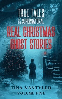 bokomslag True Tales Of The Supernatural: Real Christmas Ghost Stories