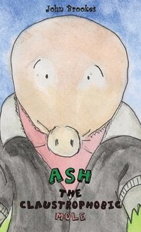 bokomslag Ash the Claustrophobic Mole