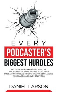 bokomslag Every Podcaster's Biggest Hurdles