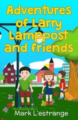 Adventures of Larry Lamppost and Friends 1