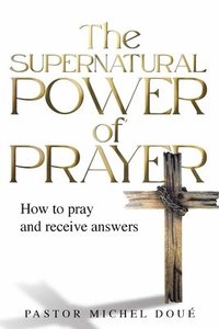 bokomslag The Supernatural Power of Prayer