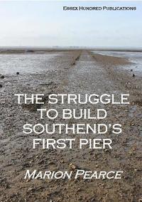 bokomslag Struggle to Build Southend's First Pier