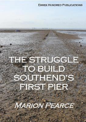 Marion Pearce - Struggle to Build Southend's First Pier, Häftad