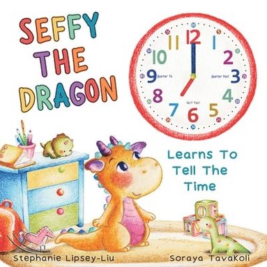 bokomslag Seffy The Dragon Learns To Tell The Time