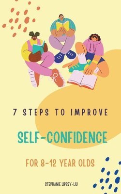 bokomslag 7 steps to Improve self-confidence for 8-12 year olds