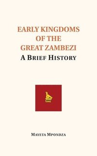 bokomslag Early Kingdoms of the Great Zambezi