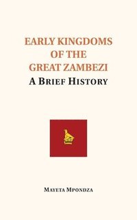 bokomslag Early Kingdoms of the Great Zambezi