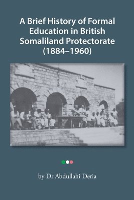 A Brief History of Formal Education in British Somaliland Protectorate (1884-1960) 1