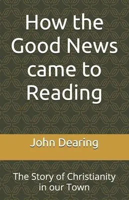 John Dearing - How the Good News came to Reading, Häftad