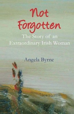 Angela Byrne - Not Forgotten, Häftad