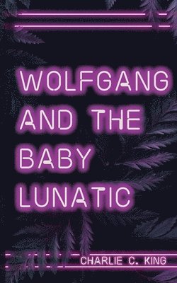 bokomslag Wolfgang & The Baby Lunatic