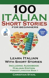 bokomslag 100 Italian Short Stories for Beginners Learn Italian with Stories with Audio