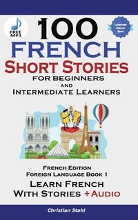 bokomslag 100 French Short Stories for Beginners Learn French with Stories Including Audiobook