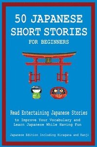 bokomslag 50 Japanese Short Stories for Beginners Read Entertaining Japanese Stories to Improve Your Vocabulary and Learn Japanese While Having Fun