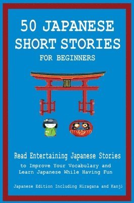 bokomslag 50 Japanese Short Stories for Beginners Read Entertaining Japanese Stories to Improve Your Vocabulary and Learn Japanese While Having Fun