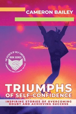 Cameron Bailey - Triumphs of Self-Confidence, Häftad