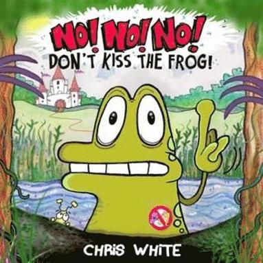 bokomslag No! No! No! Don't Kiss The Frog