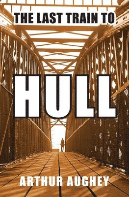 Arthur Aughey - Last Train to Hull, Häftad