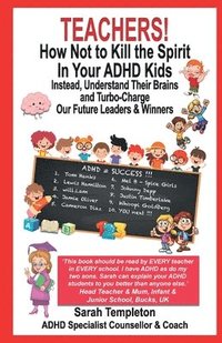 bokomslag TEACHERS! How Not To Kill the Spirit In Your ADHD Kids